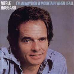 Merle Haggard - I'm Always On A Mountain When I Fall